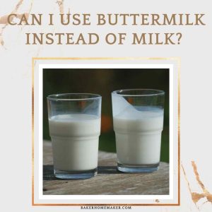 Can I Use Buttermilk Instead Of Milk?