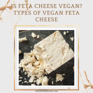 Is Feta Cheese Vegan? Types of Vegan Feta Cheese