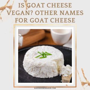 Is Goat Cheese Vegan? Other Names for Goat Cheese