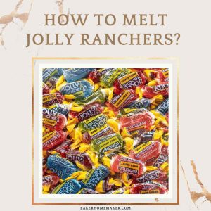 How To Melt Jolly Ranchers?