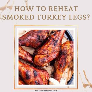 How To Reheat Smoked Turkey Legs?
