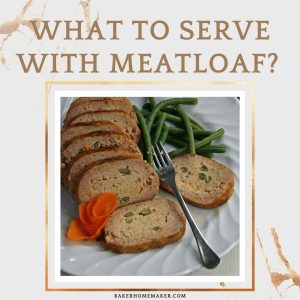 What To Serve With Meatloaf?